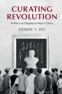 Curating Revolution : Politics on Display in Mao's China (Cambridge Studies in the History of the People's Republic of China)