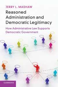 Reasoned Administration and Democratic Legitimacy : How Administrative Law Supports Democratic Government