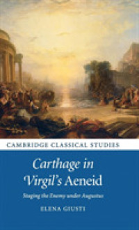 Carthage in Virgil's Aeneid : Staging the Enemy under Augustus (Cambridge Classical Studies)