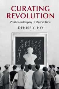 Curating Revolution : Politics on Display in Mao's China (Cambridge Studies in the History of the People's Republic of China)
