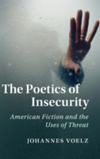 セキュリティのアメリカ文学史<br>The Poetics of Insecurity : American Fiction and the Uses of Threat (Cambridge Studies in American Literature and Culture)