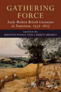 Gathering Force: Early Modern British Literature in Transition, 1557-1623: Volume 1 (Early Modern Literature in Transition)