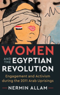 Women and the Egyptian Revolution : Engagement and Activism during the 2011 Arab Uprisings