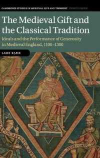 The Medieval Gift and the Classical Tradition : Ideals and the Performance of Generosity in Medieval England, 1100-1300 (Cambridge Studies in Medieval Life and Thought: Fourth Series)