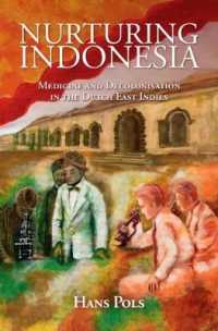 Nurturing Indonesia : Medicine and Decolonisation in the Dutch East Indies (Global Health Histories)