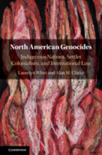 北米先住民のジェノサイドと国際法<br>North American Genocides : Indigenous Nations, Settler Colonialism, and International Law
