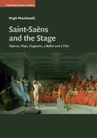 サン・サーンスとオペラと舞台作品<br>Saint-Saëns and the Stage : Operas, Plays, Pageants, a Ballet and a Film (Cambridge Studies in Opera)