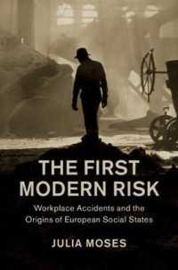 The First Modern Risk : Workplace Accidents and the Origins of European Social States (Studies in Legal History)