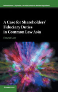 アジアのコモンロー諸国における株主の信認義務<br>A Case for Shareholders' Fiduciary Duties in Common Law Asia (International Corporate Law and Financial Market Regulation)
