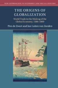 グローバル化の起源<br>The Origins of Globalization : World Trade in the Making of the Global Economy, 1500-1800 (New Approaches to Economic and Social History)