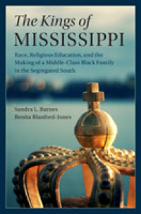 The Kings of Mississippi : Race, Religious Education, and the Making of a Middle-Class Black Family in the Segregated South (Cambridge Studies in Stratification Economics: Economics and Social Identity)