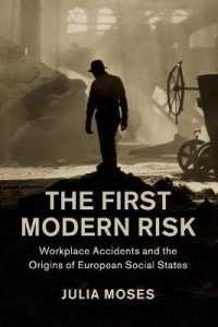 The First Modern Risk : Workplace Accidents and the Origins of European Social States (Studies in Legal History)