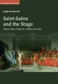 サン・サーンスとオペラと舞台作品<br>Saint-Saëns and the Stage : Operas, Plays, Pageants, a Ballet and a Film (Cambridge Studies in Opera)