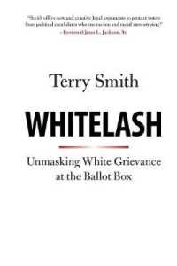 Whitelash : Unmasking White Grievance at the Ballot Box
