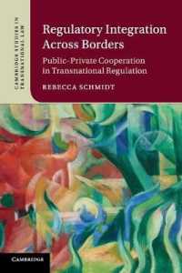 超国家的規制と官民連携<br>Regulatory Integration Across Borders : Public-Private Cooperation in Transnational Regulation (Cambridge Studies in Transnational Law)