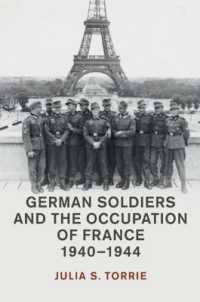 ナチス・ドイツの兵士たちと占領下フランス1940-1944年<br>German Soldiers and the Occupation of France, 1940-1944 (Studies in the Social and Cultural History of Modern Warfare)