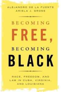 Becoming Free, Becoming Black : Race, Freedom, and Law in Cuba, Virginia, and Louisiana (Studies in Legal History)