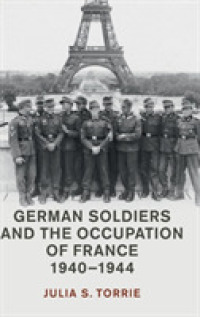 ナチス・ドイツの兵士たちと占領下フランス1940-1944年<br>German Soldiers and the Occupation of France, 1940-1944 (Studies in the Social and Cultural History of Modern Warfare)