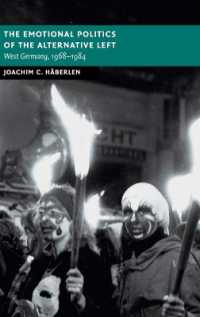 戦後ドイツ新左翼の感情史<br>The Emotional Politics of the Alternative Left : West Germany, 1968-1984 (New Studies in European History)