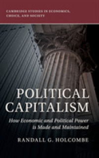 Political Capitalism : How Economic and Political Power Is Made and Maintained (Cambridge Studies in Economics, Choice, and Society)