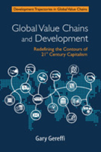 グローバル・バリューチェーンと開発：２１世紀の資本主義の再定義<br>Global Value Chains and Development : Redefining the Contours of 21st Century Capitalism (Development Trajectories in Global Value Chains)