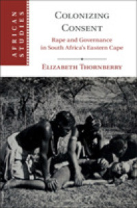 Colonizing Consent : Rape and Governance in South Africa's Eastern Cape (African Studies)