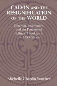 Calvin and the Resignification of the World : Creation, Incarnation, and the Problem of Political Theology in the 1559 'Institutes'