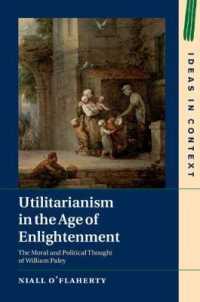 啓蒙の時代の功利主義<br>Utilitarianism in the Age of Enlightenment : The Moral and Political Thought of William Paley (Ideas in Context)