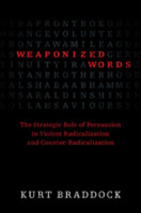 武器になった言葉：暴力的（反）急進化における説得の戦略的役割<br>Weaponized Words : The Strategic Role of Persuasion in Violent Radicalization and Counter-Radicalization