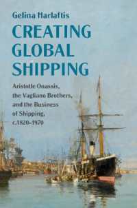 Creating Global Shipping : Aristotle Onassis, the Vagliano Brothers, and the Business of Shipping, c.1820-1970 (Cambridge Studies in the Emergence of Global Enterprise)