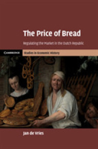 The Price of Bread : Regulating the Market in the Dutch Republic (Cambridge Studies in Economic History - Second Series)