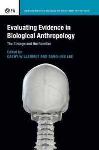 生物学的人類学における証拠の評価<br>Evaluating Evidence in Biological Anthropology : The Strange and the Familiar (Cambridge Studies in Biological and Evolutionary Anthropology)