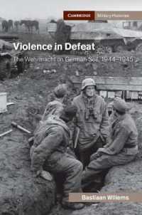 Violence in Defeat : The Wehrmacht on German Soil, 1944-1945 (Cambridge Military Histories)