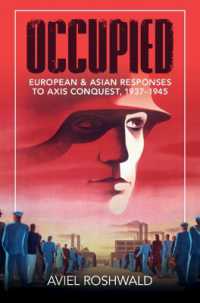 第二次世界大戦における日独占領地域の反応<br>Occupied : European and Asian Responses to Axis Conquest, 1937-1945