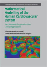 Mathematical Modelling of the Human Cardiovascular System : Data, Numerical Approximation, Clinical Applications (Cambridge Monographs on Applied and Computational Mathematics)