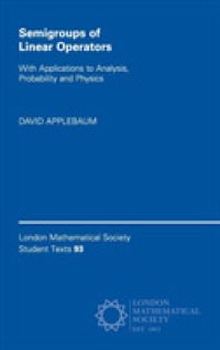線形作用素の半群：理論と解析・確率・物理への応用<br>Semigroups of Linear Operators : With Applications to Analysis, Probability and Physics (London Mathematical Society Student Texts)