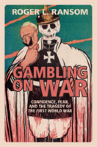 Gambling on War : Confidence, Fear, and the Tragedy of the First World War