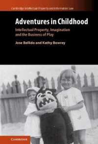 児童市場と知的所有権<br>Adventures in Childhood: Volume 60 : Intellectual Property, Imagination and the Business of Play (Cambridge Intellectual Property and Information Law)