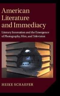 アメリカ文学と即時性<br>American Literature and Immediacy : Literary Innovation and the Emergence of Photography, Film, and Television (Cambridge Studies in American Literature and Culture)
