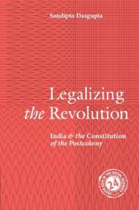 インドとポストコロニーの憲法<br>Legalizing the Revolution : India and the Constitution of the Postcolony (South Asia in the Social Sciences)