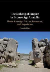 The Making of Empire in Bronze Age Anatolia : Hittite Sovereign Practice, Resistance, and Negotiation