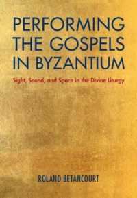 Performing the Gospels in Byzantium : Sight, Sound, and Space in the Divine Liturgy
