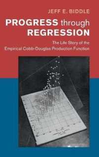 Progress through Regression : The Life Story of the Empirical Cobb-Douglas Production Function (Historical Perspectives on Modern Economics)