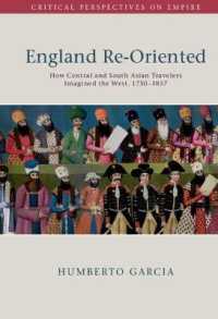 England Re-Oriented : How Central and South Asian Travelers Imagined the West, 1750-1857 (Critical Perspectives on Empire)