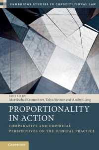 比例性の実践：比較的・実証的視座<br>Proportionality in Action : Comparative and Empirical Perspectives on the Judicial Practice (Cambridge Studies in Constitutional Law)