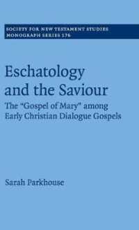 Eschatology and the Saviour : The 'Gospel of Mary' among Early Christian Dialogue Gospels (Society for New Testament Studies Monograph Series)