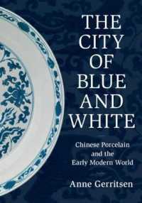 The City of Blue and White : Chinese Porcelain and the Early Modern World