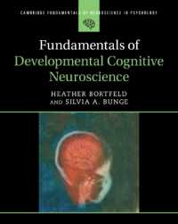 発達認知神経科学の基礎<br>Fundamentals of Developmental Cognitive Neuroscience (Cambridge Fundamentals of Neuroscience in Psychology)