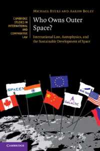 宇宙は誰のものか：国際法、宇宙物理学と宇宙の持続可能な開発<br>Who Owns Outer Space? : International Law, Astrophysics, and the Sustainable Development of Space (Cambridge Studies in International and Comparative Law)