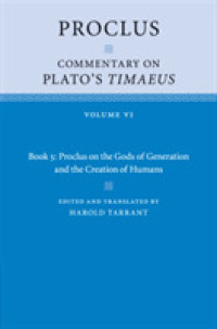 プロクロスによるプラトン『ティマイオス』注解（英訳）第６巻<br>Proclus: Commentary on Plato's Timaeus: Volume 6, Book 5: Proclus on the Gods of Generation and the Creation of Humans (Proclus: Commentary on Plato's Timaeus)